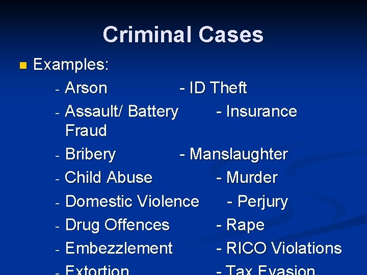 Criminal Cases n Examples: - Arson - ID Theft - Assault/ Battery - Insurance