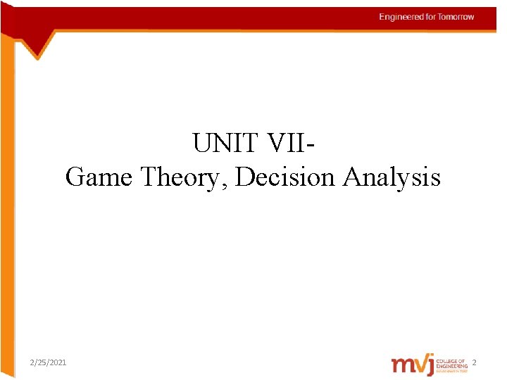 UNIT VII- Game Theory, Decision Analysis 2/25/2021 2 