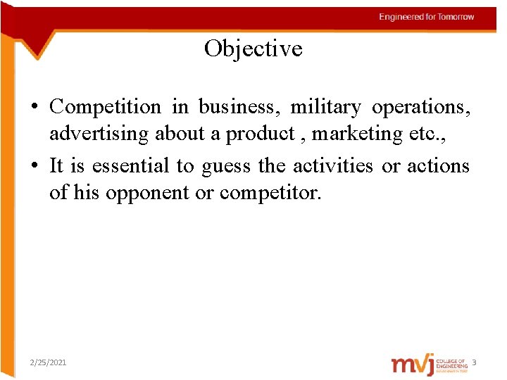 Objective • Competition in business, military operations, advertising about a product , marketing etc.