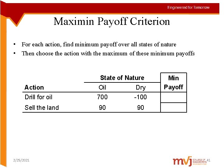 Maximin Payoff Criterion • For each action, find minimum payoff over all states of