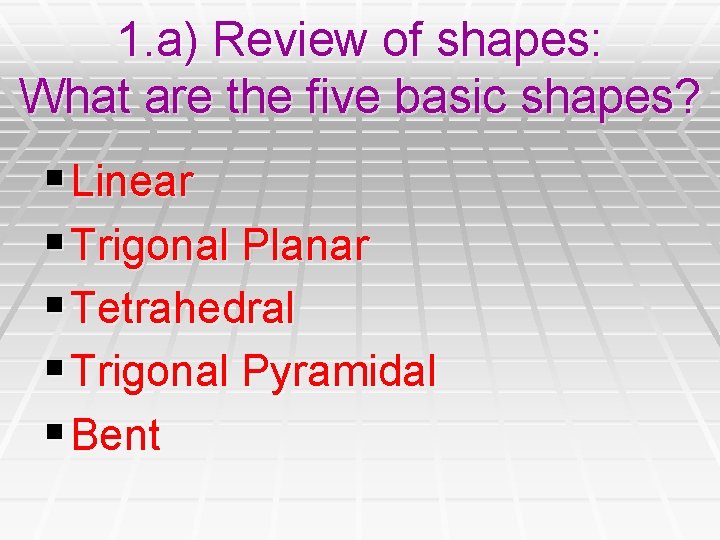 1. a) Review of shapes: What are the five basic shapes? § Linear §
