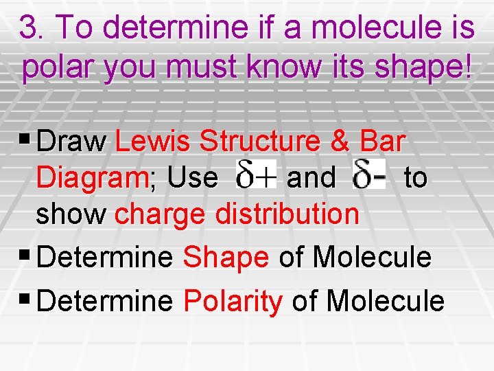 3. To determine if a molecule is polar you must know its shape! §