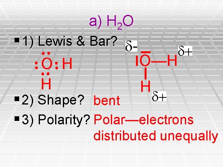 a) H 2 O § 1) Lewis & Bar? O—H O H H H