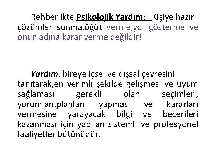 Rehberlikte Psikolojik Yardım; Kişiye hazır çözümler sunma, öğüt verme, yol gösterme ve onun adına