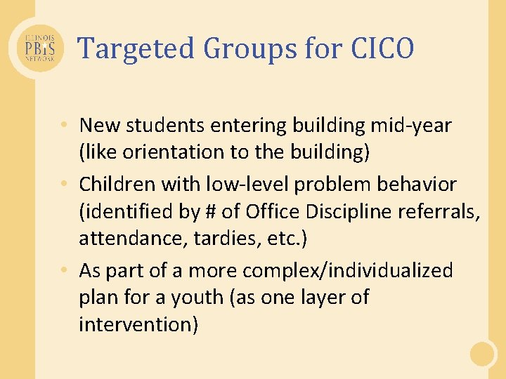 Targeted Groups for CICO • New students entering building mid-year (like orientation to the