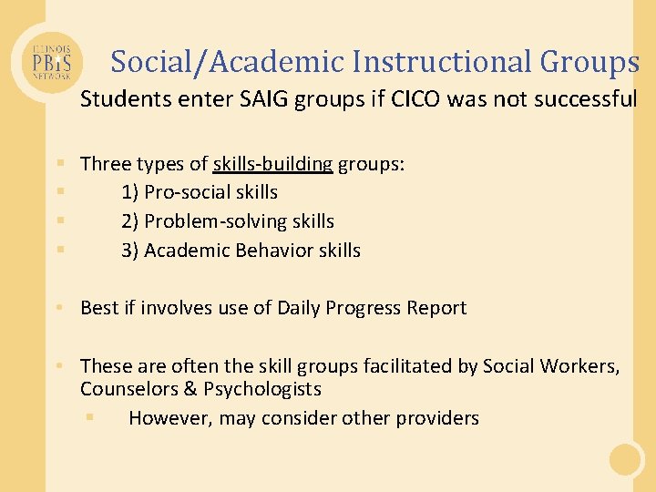Social/Academic Instructional Groups Students enter SAIG groups if CICO was not successful § Three