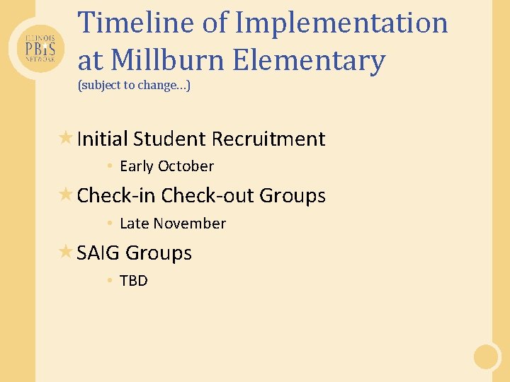 Timeline of Implementation at Millburn Elementary (subject to change…) Initial Student Recruitment • Early
