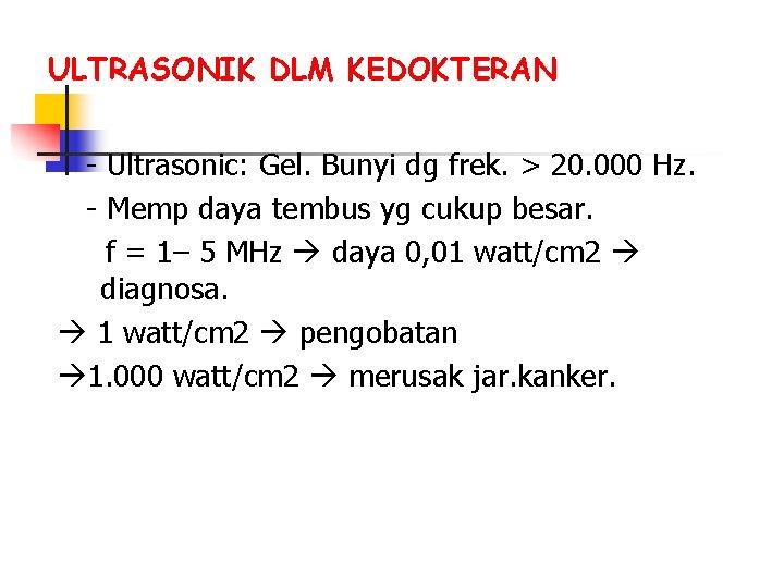 ULTRASONIK DLM KEDOKTERAN - Ultrasonic: Gel. Bunyi dg frek. > 20. 000 Hz. -