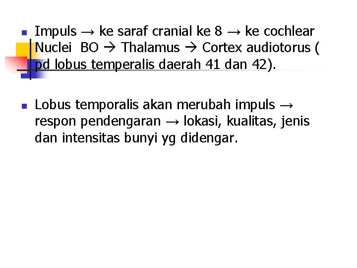 n n Impuls → ke saraf cranial ke 8 → ke cochlear Nuclei BO