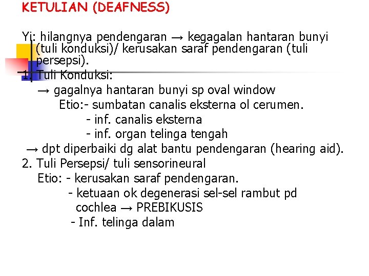 KETULIAN (DEAFNESS) Yi: hilangnya pendengaran → kegagalan hantaran bunyi (tuli konduksi)/ kerusakan saraf pendengaran