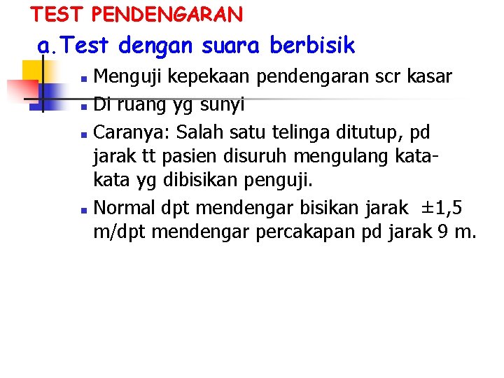 TEST PENDENGARAN a. Test dengan suara berbisik Menguji kepekaan pendengaran scr kasar n Di