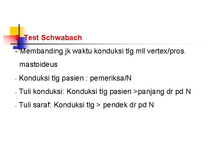 3. Test Schwabach - Membanding jk waktu konduksi tlg mll vertex/pros. mastoideus - Konduksi