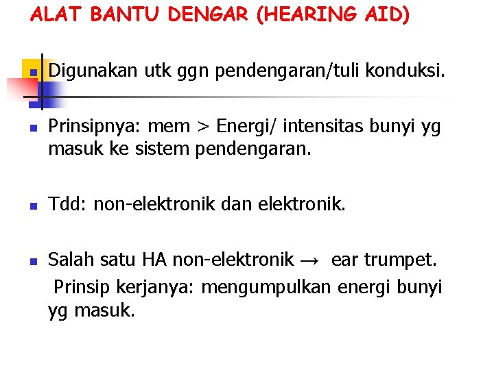 ALAT BANTU DENGAR (HEARING AID) n n Digunakan utk ggn pendengaran/tuli konduksi. Prinsipnya: mem