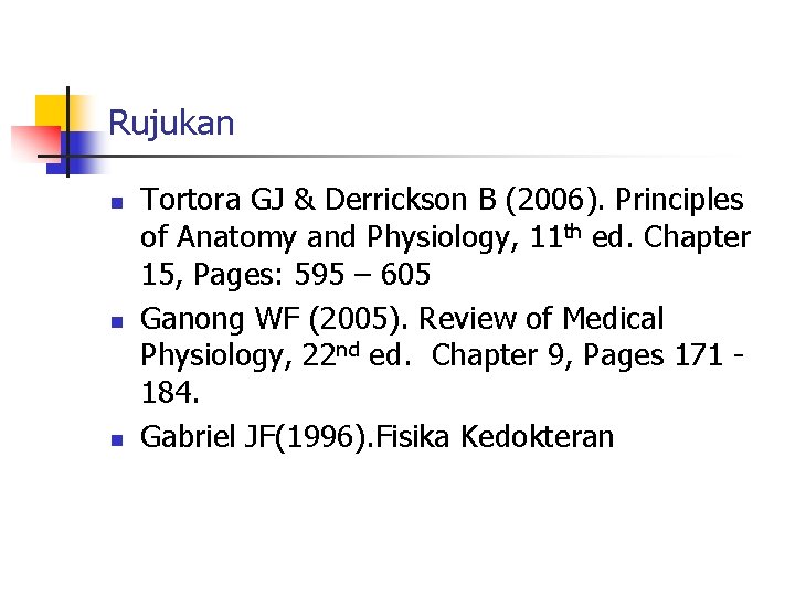 Rujukan n Tortora GJ & Derrickson B (2006). Principles of Anatomy and Physiology, 11