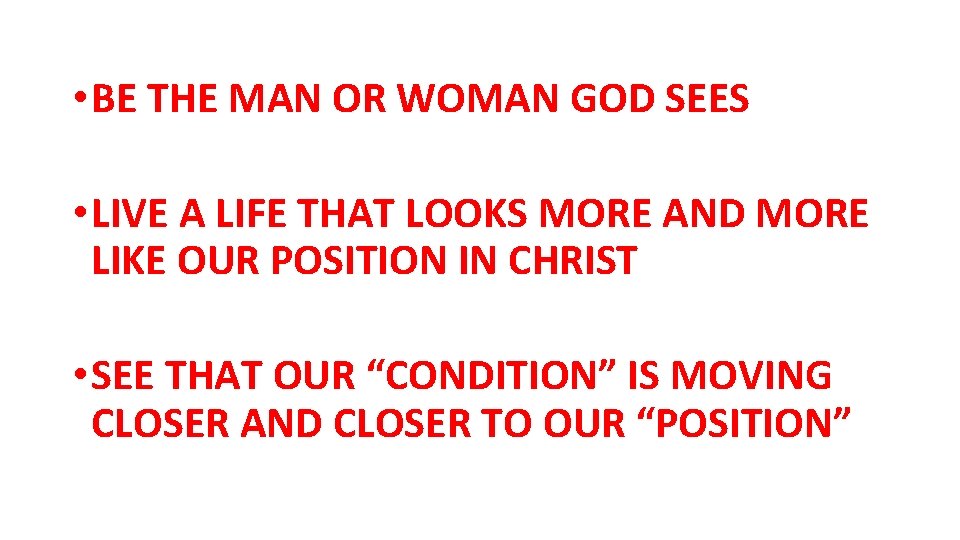  • BE THE MAN OR WOMAN GOD SEES • LIVE A LIFE THAT