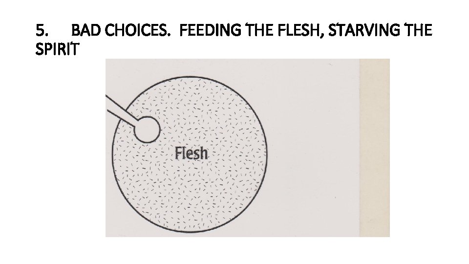 5. BAD CHOICES. FEEDING THE FLESH, STARVING THE SPIRIT 