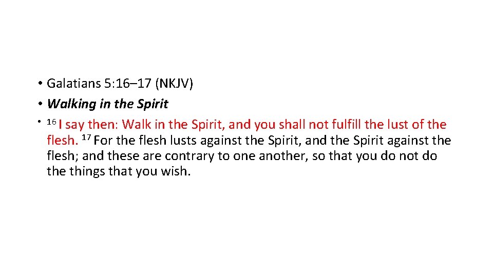  • Galatians 5: 16– 17 (NKJV) • Walking in the Spirit • 16