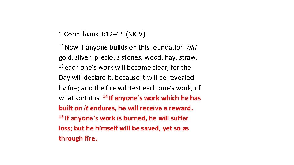 1 Corinthians 3: 12– 15 (NKJV) 12 Now if anyone builds on this foundation