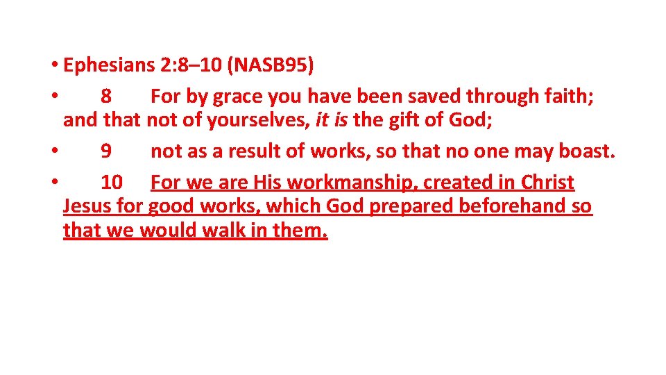  • Ephesians 2: 8– 10 (NASB 95) • 8 For by grace you