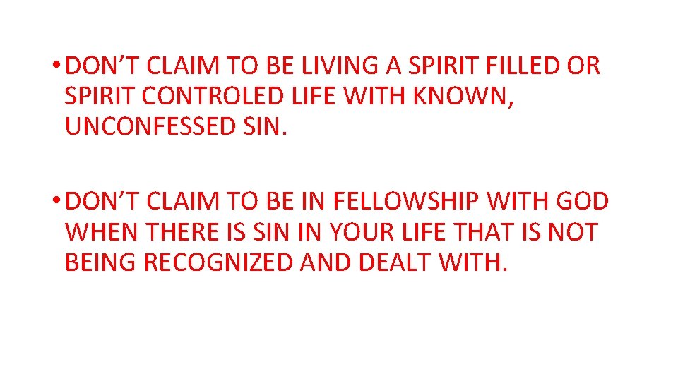  • DON’T CLAIM TO BE LIVING A SPIRIT FILLED OR SPIRIT CONTROLED LIFE