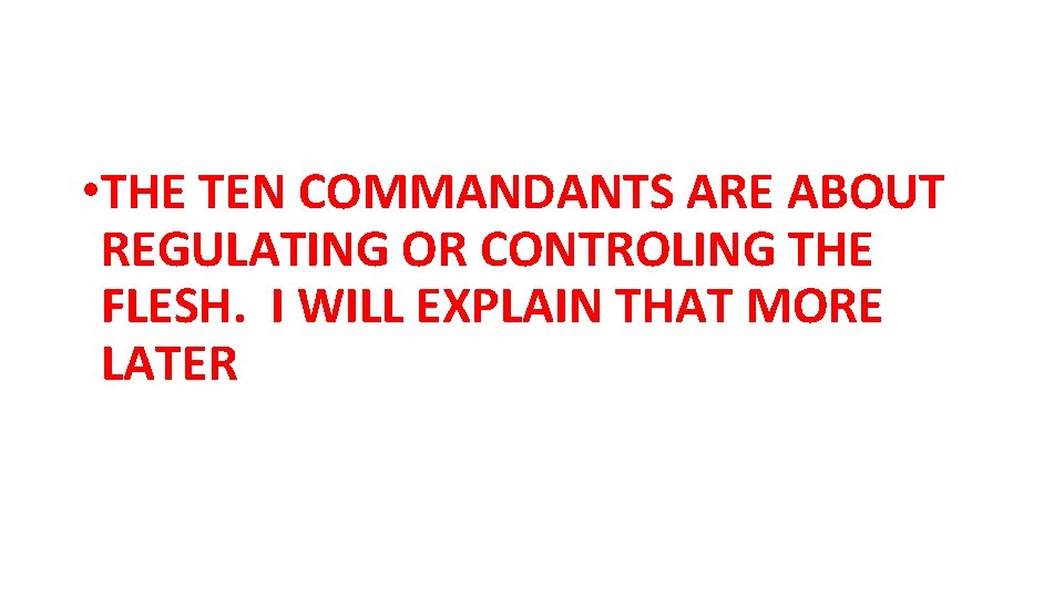  • THE TEN COMMANDANTS ARE ABOUT REGULATING OR CONTROLING THE FLESH. I WILL