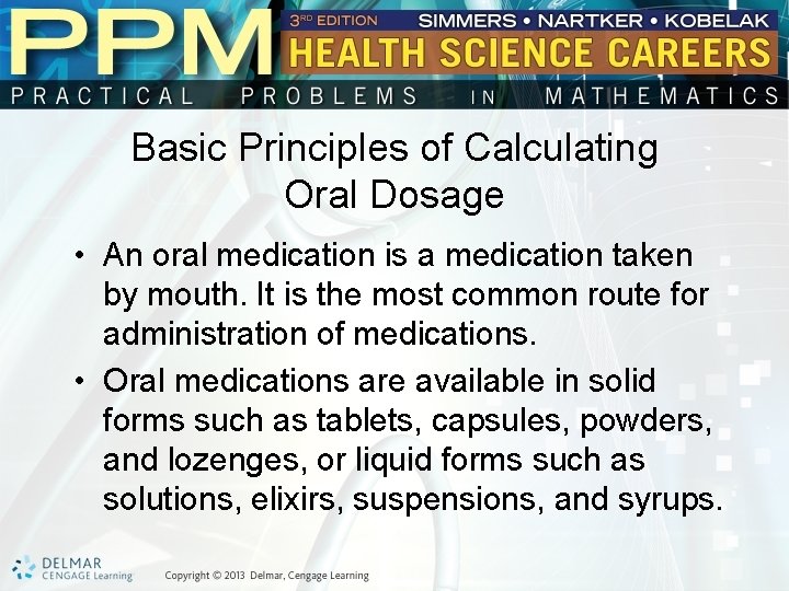 Basic Principles of Calculating Oral Dosage • An oral medication is a medication taken