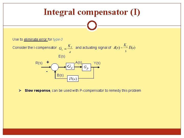 Integral compensator (I) Use to eliminate error for type 0 Consider the I-compensator and