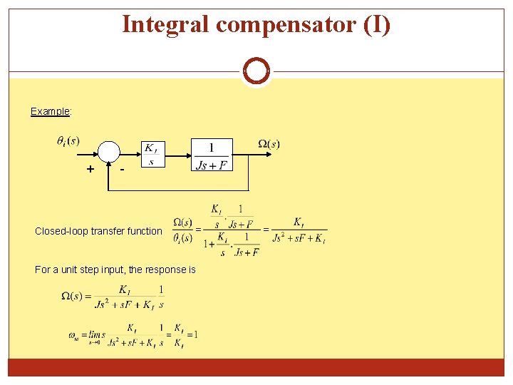 Integral compensator (I) Example: + - Closed-loop transfer function For a unit step input,