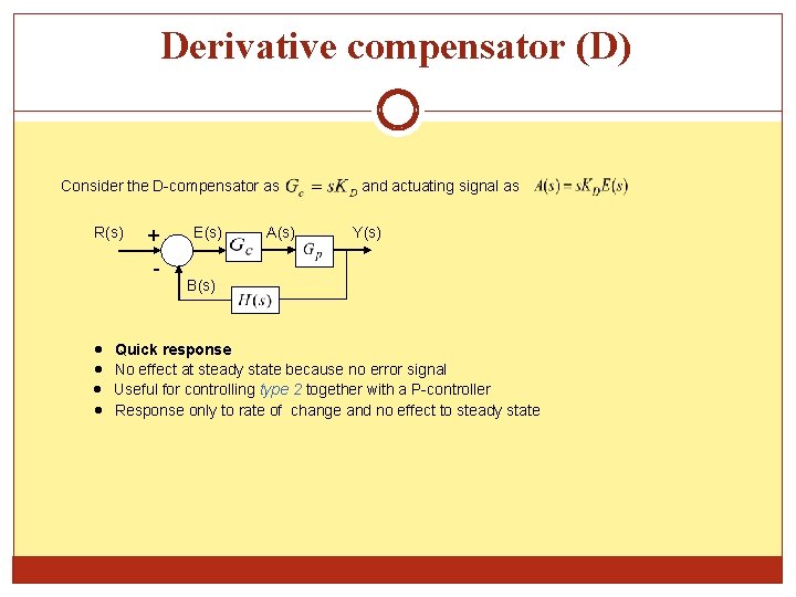 Derivative compensator (D) Consider the D-compensator as R(s) + - E(s) A(s) and actuating