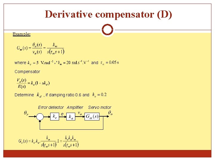 Derivative compensator (D) Example: , , where and Compensator Determine , if damping ratio