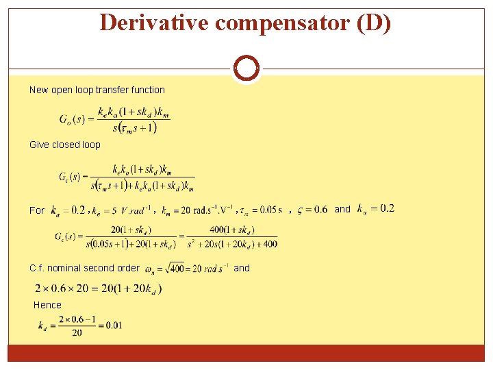 Derivative compensator (D) New open loop transfer function Give closed loop For , C.