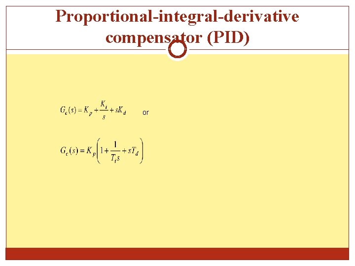 Proportional-integral-derivative compensator (PID) or 