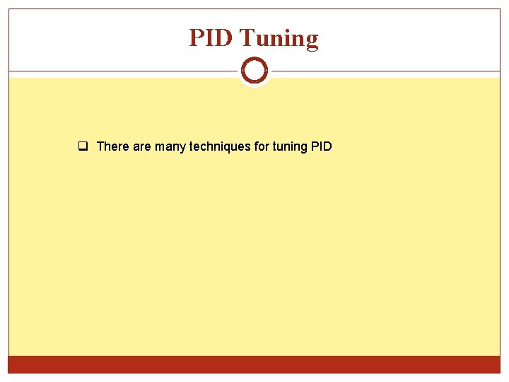 PID Tuning q There are many techniques for tuning PID 