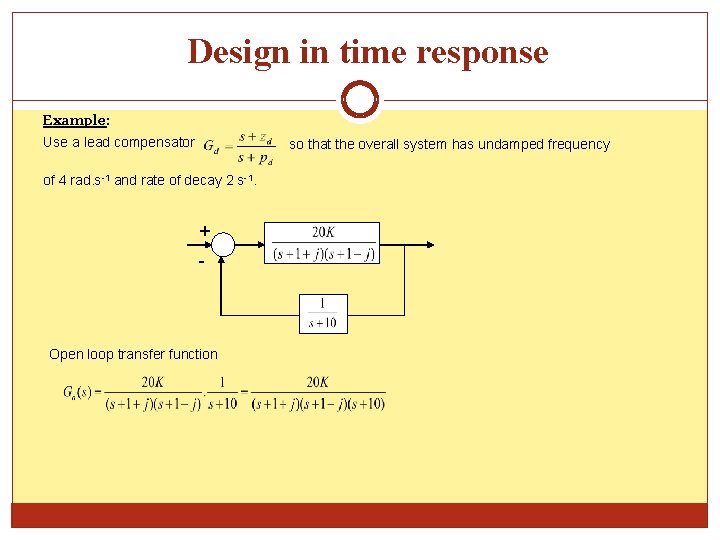 Design in time response Example: Use a lead compensator of 4 rad. s-1 and