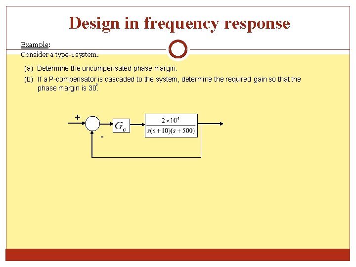 Design in frequency response Example: Consider a type-1 system. (a) Determine the uncompensated phase