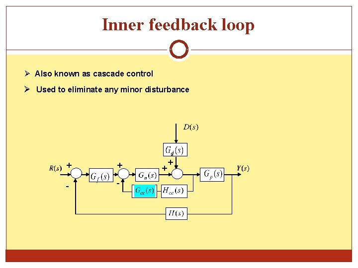 Inner feedback loop Also known as cascade control Used to eliminate any minor disturbance