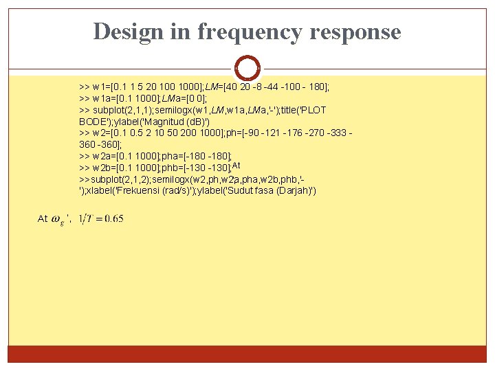 Design in frequency response >> w 1=[0. 1 1 5 20 1000]; LM=[40 20