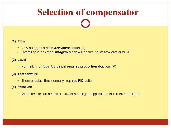 Selection of compensator (1) Flow • Very noisy, thus need derivative-action (D) • Overall