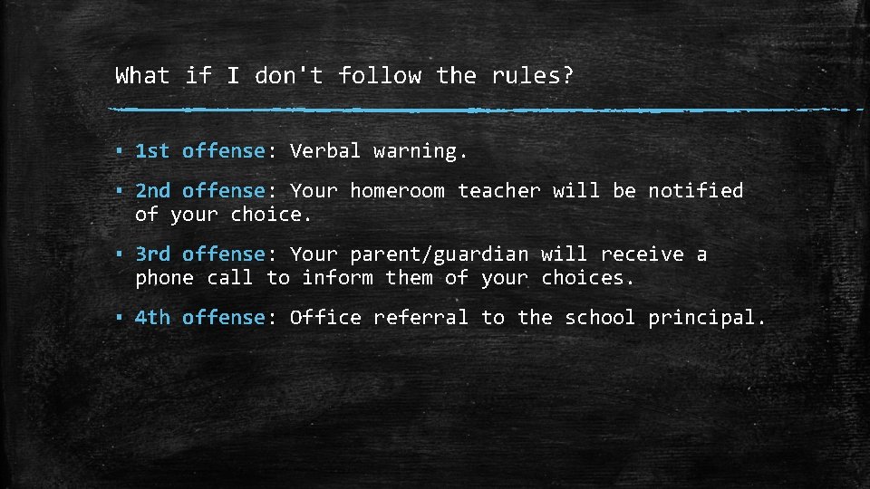 What if I don't follow the rules? ▪ 1 st offense: Verbal warning. ▪