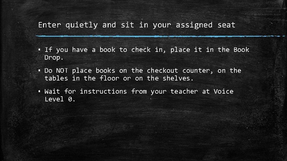 Enter quietly and sit in your assigned seat ▪ If you have a book