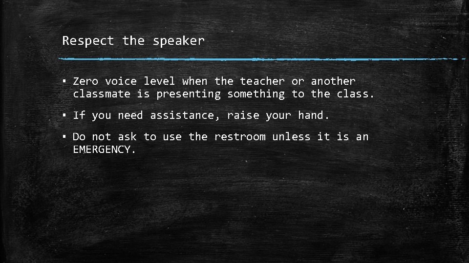 Respect the speaker ▪ Zero voice level when the teacher or another classmate is