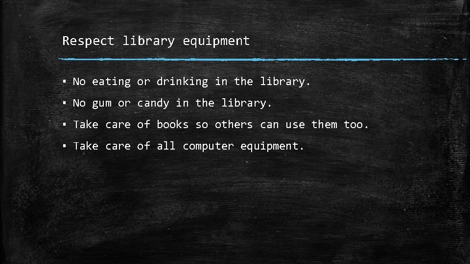 Respect library equipment ▪ No eating or drinking in the library. ▪ No gum