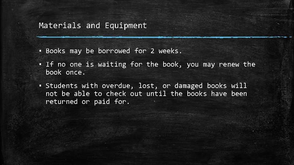 Materials and Equipment ▪ Books may be borrowed for 2 weeks. ▪ If no