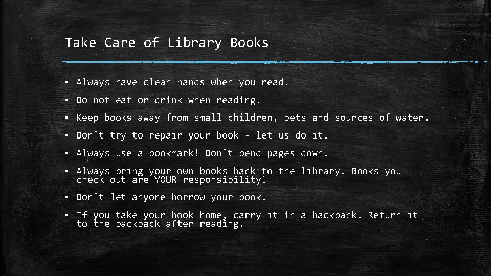 Take Care of Library Books ▪ Always have clean hands when you read. ▪