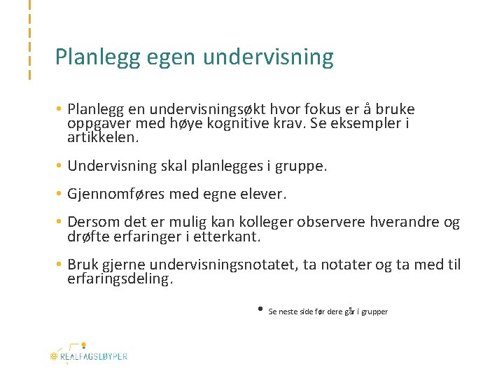 Planlegg egen undervisning • Planlegg en undervisningsøkt hvor fokus er å bruke oppgaver med