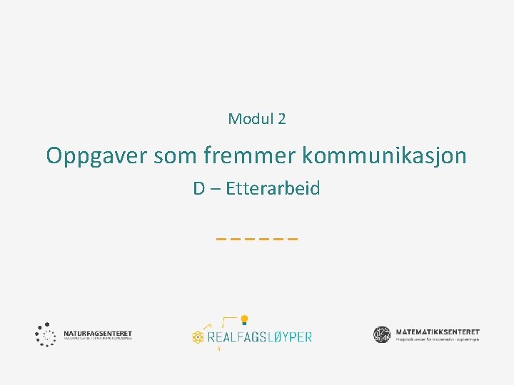 Modul 2 Oppgaver som fremmer kommunikasjon D – Etterarbeid 