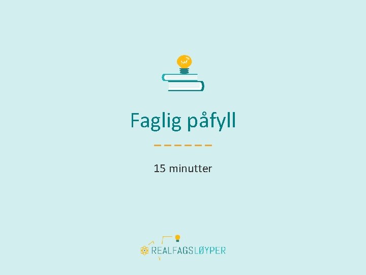 Faglig påfyll 15 minutter 