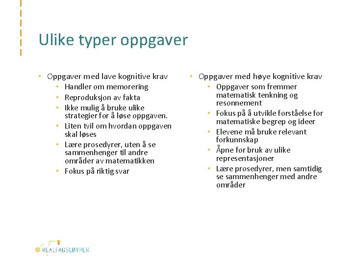 Ulike typer oppgaver • Oppgaver med lave kognitive krav • Handler om memorering •