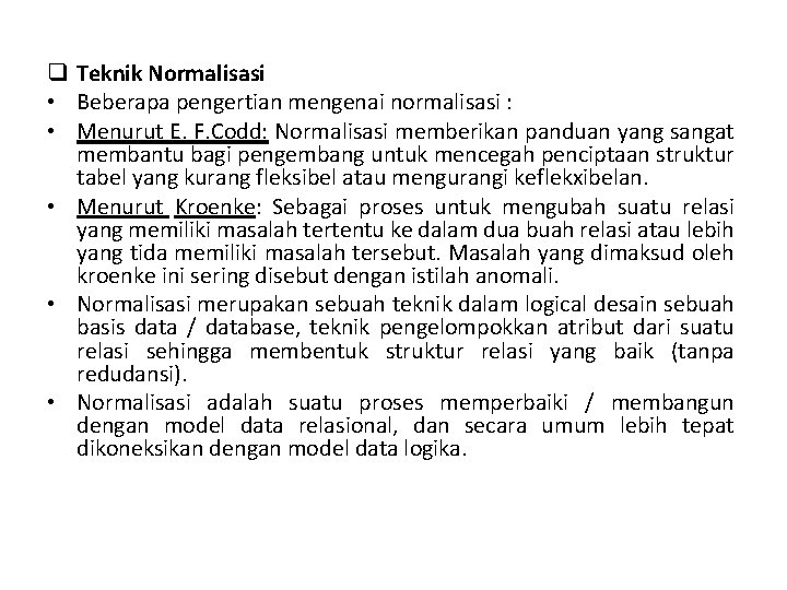 q Teknik Normalisasi • Beberapa pengertian mengenai normalisasi : • Menurut E. F. Codd: