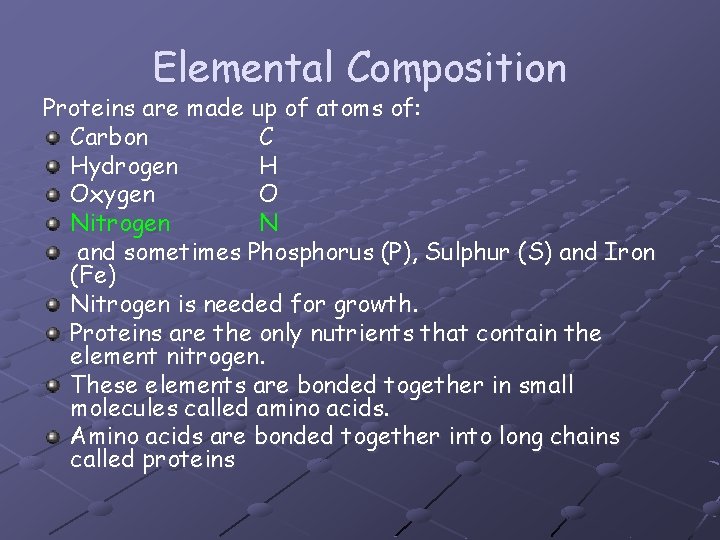 Elemental Composition Proteins are made up of atoms of: Carbon C Hydrogen H Oxygen